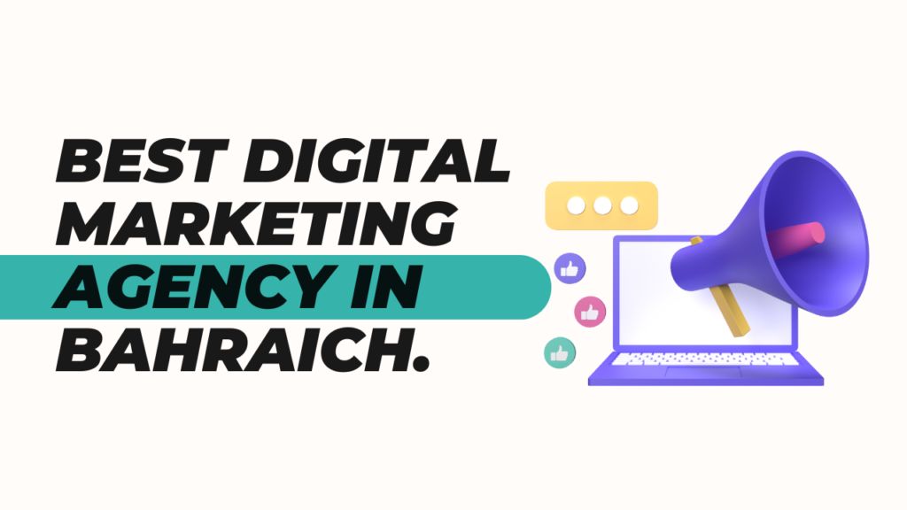 which is the Best digital marketing agency in bahraich